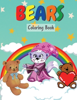 Bears Coloring Book: Amazing Coloring Pages of Bears for Toddlers and Kids Ages 2-6, Girls and Boys, Preschool and Kindergarten Beautiful Coloring Pages of Bears
