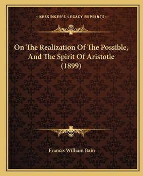 Paperback On The Realization Of The Possible, And The Spirit Of Aristotle (1899) Book