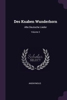 Paperback Des Knaben Wunderhorn: Alte Deutsche Lieder; Volume 2 Book