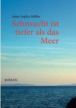 Sehnsucht ist tiefer als das Meer