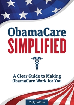 Paperback Obamacare Simplified: A Clear Guide to Making Obamacare Work for You Book