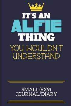 It's An Alfie Thing You Wouldn't Understand Small (6x9) Journal/Diary: A cute book to write in for any book lovers, doodle writers and budding authors!
