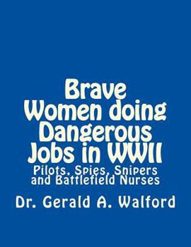 Paperback Brave Women Doing Dangerous Jobs in WWII: Pilots, Spies, Snipers and Battlefield Nurses Book