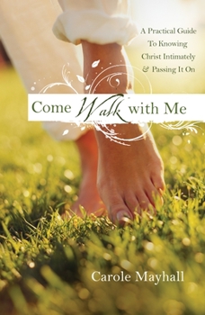 Paperback Come Walk with Me: A Woman's Personal Guide to Knowing God and Mentoring Others Book