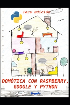 Paperback Dom?tica con Raspberry, Google y Python: Un proyecto de dom?tica ?til y divertida [Spanish] Book