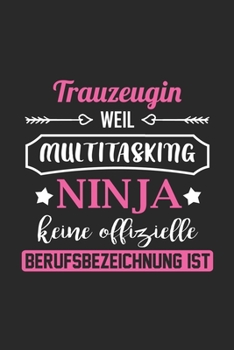 Trauzeugin Weil Multitasking Ninja Keine Berufsbezeichnung Ist: A5 Liniertes • Notebook • Notizbuch • Taschenbuch • Journal • Tagebuch - Ein lustiges ... beste Trauzeugin der Welt (German Edition)