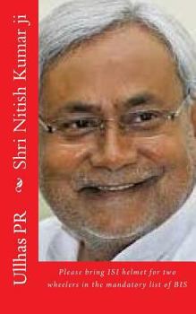 Paperback Shri Nitish Kumar ji: Bring ISI helmet in the mandatory list of BIS Book