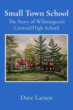 Paperback Small Town School: The Story of Wilmington's Central/High School Book
