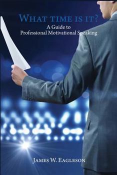 Paperback What Time Is It?: A Guide to Professional Motivational Speaking Book
