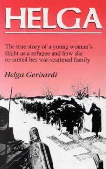 Paperback Helga : The True Story of a Young Woman's Flight As a Refugee and How She Re-United Her War-Scattered Family Book