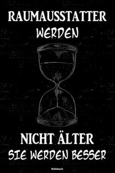 Raumausstatter werden nicht älter sie werden besser Notizbuch: Raumausstatter Journal DIN A5 liniert 120 Seiten Geschenk (German Edition)