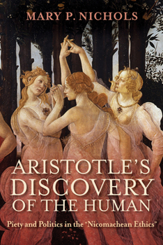 Hardcover Aristotle's Discovery of the Human: Piety and Politics in the Nicomachean Ethics Book