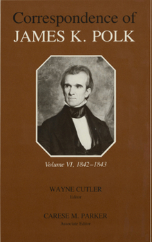 Hardcover The Correspondence of James K. Polk, Volume 6: 1842-1843 Book