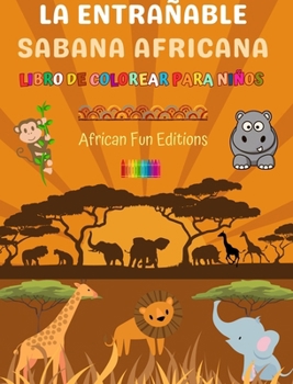 Hardcover La entrañable sabana africana - Libro de colorear para niños - Dibujos divertidos y creativos de animales adorables: Encantadora colección de lindas e [Spanish] Book