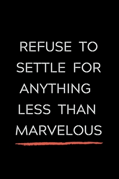 Paperback Refuse To Settle For Anything Less Than Marvelous: Celebrating you everyday ! Lined Notebook / Journal Gift, 120 Pages, 6x9, Soft Cover, matte Finish Book