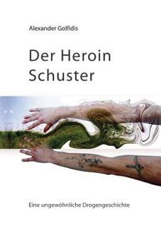 Paperback Der Heroin Schuster: Eine ungewöhnliche Drogengeschichte [German] Book