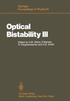 Optical Bistability III: Proceedings of the Topical Meeting, Tucson, Arizona, Dezember 2–4, 1985