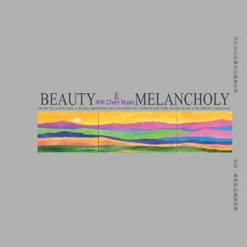 Paperback Beauty & Melancholy: How to Explore a Pure Minimalist Aesthetic Through the World of Colorful Images Book