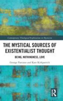 Hardcover The Mystical Sources of Existentialist Thought: Being, Nothingness, Love Book