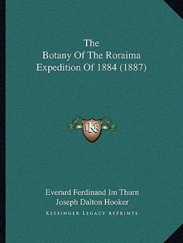 Paperback The Botany Of The Roraima Expedition Of 1884 (1887) Book