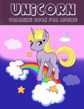 Unicorn Coloring Book For Adults: A Fantasy Coloring Book with Magical Unicorns, Beautiful Flowers, and Relaxing Fantasy Scenes