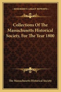 Collections Of The Massachusetts Historical Society, For The Year 1800