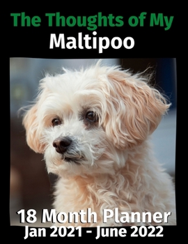 Paperback The Thoughts of My Maltipoo: 18 Month Planner Jan 2021-June 2022 Book