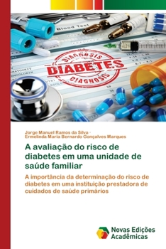 A avaliação do risco de diabetes em uma unidade de saúde familiar: A importância da determinação do risco de diabetes em uma instituição prestadora de cuidados de saúde primários