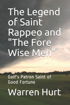 The Legend of Saint Rappeo and the Fore Wise Men : Golf's Patron Saint of Good Fortune