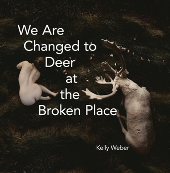Paperback We Are Changed to Deer at the Broken Place Book