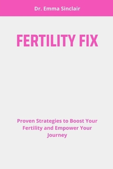 Paperback Fertility Fix: Proven Strategies to Boost Your Fertility and Empower Your Journey Book