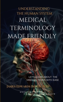 Paperback Medical Terminology Made Friendly: Understanding The Human System Book