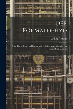 Paperback Der Formaldehyd: Seine Darstellung Und Eigenschaften, Seine Anwendung in Der Technik Und Medecin [German] Book