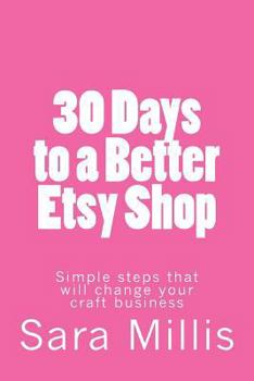 Paperback 30 Days to a Better Etsy Shop: Simple steps that will change your craft business Book