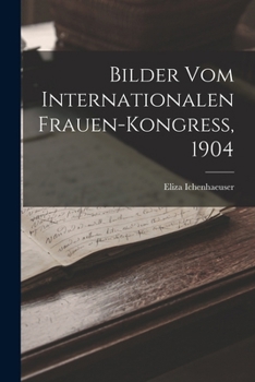 Paperback Bilder Vom Internationalen Frauen-Kongress, 1904 [German] Book