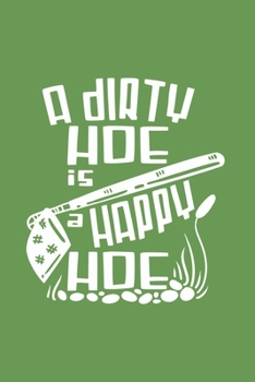 A Dirty Hoe Is A Happy Hoe: Funny Gardening 2020 Planner | Weekly & Monthly Pocket Calendar | 6x9 Softcover Organizer | For Gardening, Outdoor And Funny Pun Fan