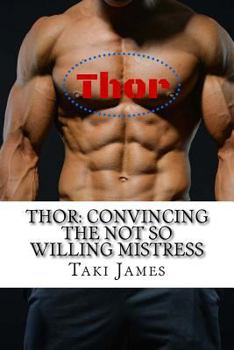 Thor: Convincing the Not So Willing Mistress - Book #2 of the Asgard Chronicles