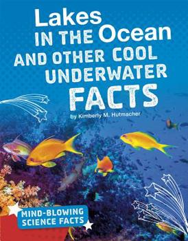 Lakes in the Ocean and Other Cool Underwater Facts - Book  of the Mind-Blowing Science Facts