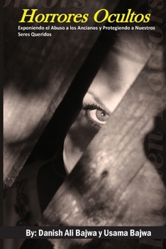 Horrores Ocultos: Exponiendo El Abuso a los Ancianos y Protegiendo a Nuestros Seres Queridos