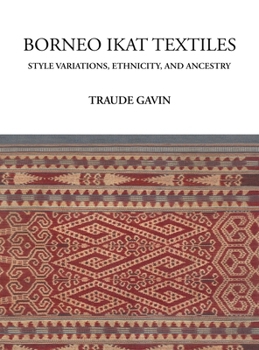 Hardcover Borneo Ikat Textiles: Style Variations, Ethnicity, and Ancestry Book