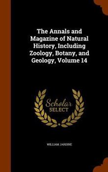 Hardcover The Annals and Magazine of Natural History, Including Zoology, Botany, and Geology, Volume 14 Book