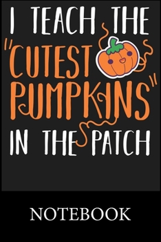Paperback I Teach The Cutest Pumpkins In The Patch Notebook: Blank Lined Notebook, Composition Book for School Diary Writing Notes, Taking Notes, Recipes, Sketc Book