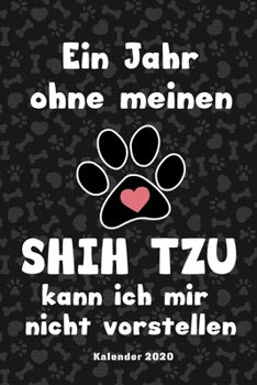 Shih Tzu Kalender 2020: Geschenk Wochenplaner,Terminkalender 2020 für Hundebesitzer, Frauchen Herrchen eines Hundes. Lustiger Spruch Geschenkidee zu ... und Planer (German Edition)