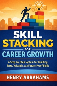 Paperback Skill Stacking for Career Growth: A Step-by-Step System for Building Rare, Valuable, and Future-Proof Skills Book