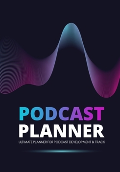 Paperback Podcast Planner: A Journal for Planning the Perfect Podcast - Blue and Purple Design Book