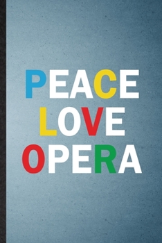 Peace Love Opera: Lined Notebook For Opera Soloist Orchestra. Funny Ruled Journal For Octet Singer Director. Unique Student Teacher Blank Composition/ Planner Great For Home School Office Writing