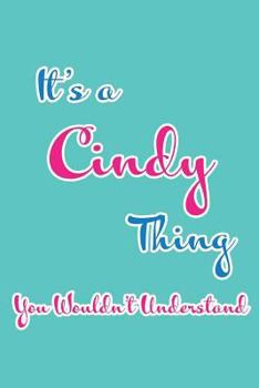 It's a Cindy Thing You Wouldn't Understand: Blank Lined 6x9 Name Monogram Emblem Journal/Notebooks as Birthday, Anniversary, Christmas, Thanksgiving o