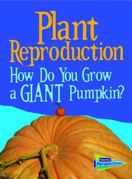 Paperback Plant Reproduction: How Do You Grow a Giant Pumpkin? Book