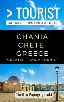 Paperback Greater Than a Tourist- Chania Crete Greece: 50 Travel Tips from a Local Book