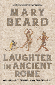 Laughter in Ancient Rome: On Joking, Tickling, and Cracking Up - Book  of the Sather Classical Lectures